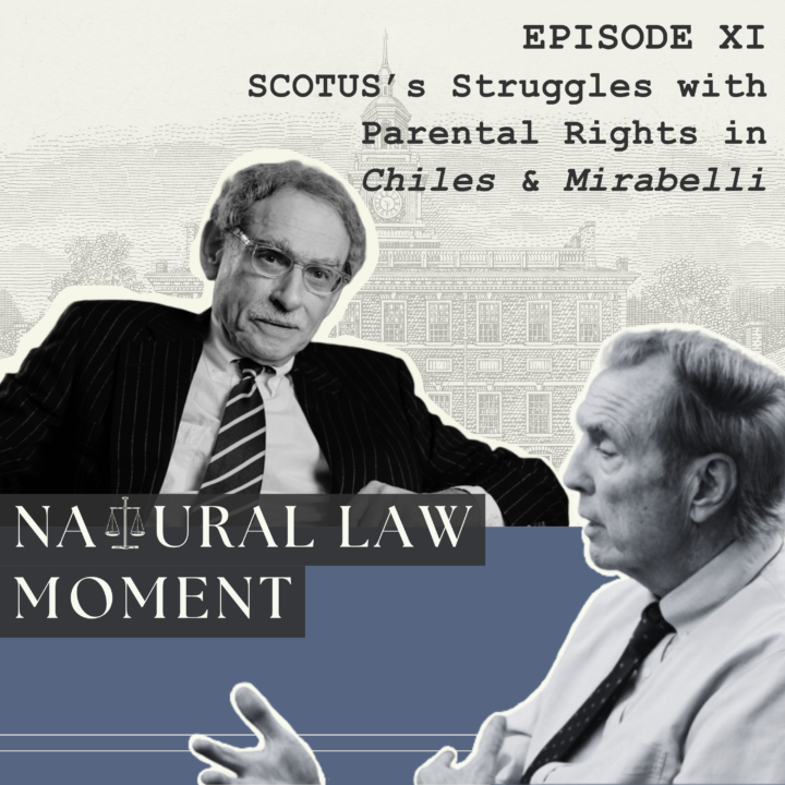 Natural Law Moment Episode XI: SCOTUS's Struggles with Parental Rights in Chiles & Mirabelli