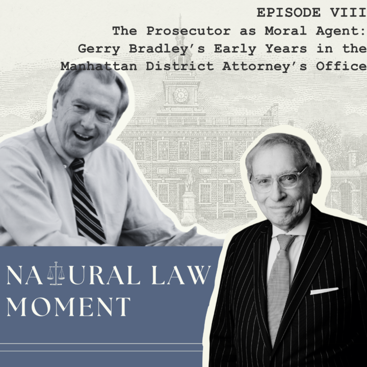 Natural Law Moment Episode VIII: Prosecutor as Moral Agent - Gerry Bradley's Early Years in the Manhattan DA's Office