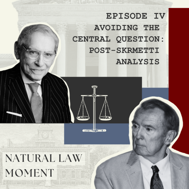 Natural Law Moment Episode 4: Avoiding the Central Question: Post-Skrmetti Analysis