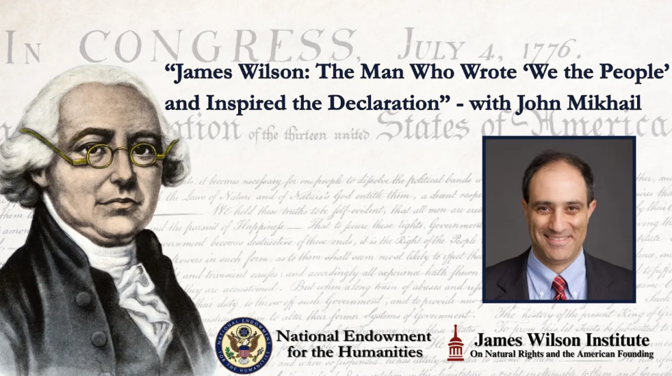 "James Wilson: The Man Who Wrote 'We the People' and Inspired the Declaration" Public Lecture by Prof. John Mikhail
